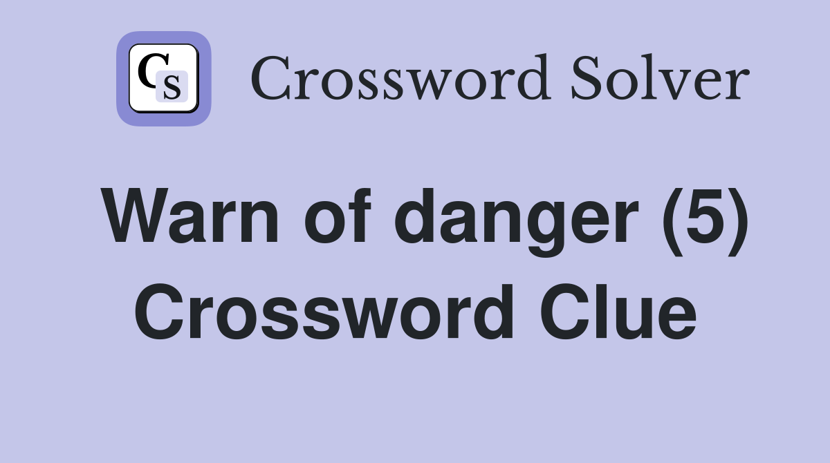 Warn of danger (5) Crossword Clue Answers Crossword Solver